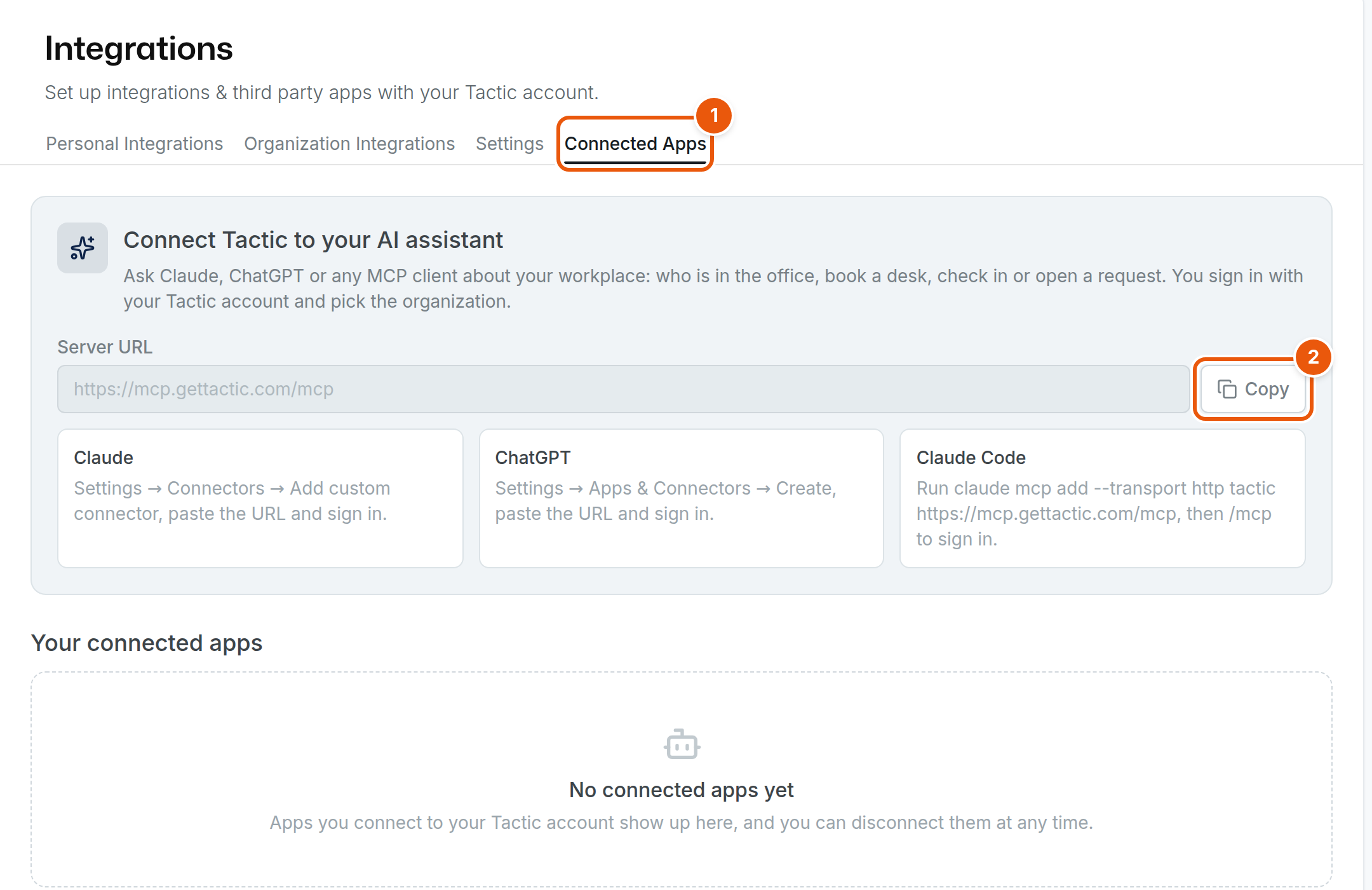 The Connected Apps tab of Integrations in Settings. A panel titled Connect Tactic to your AI assistant shows the Server URL with a Copy button, and short instructions for Claude, ChatGPT and Claude Code. Number 1 marks the Connected Apps tab and number 2 marks the Copy button. Below, the Your connected apps list reads No connected apps yet.